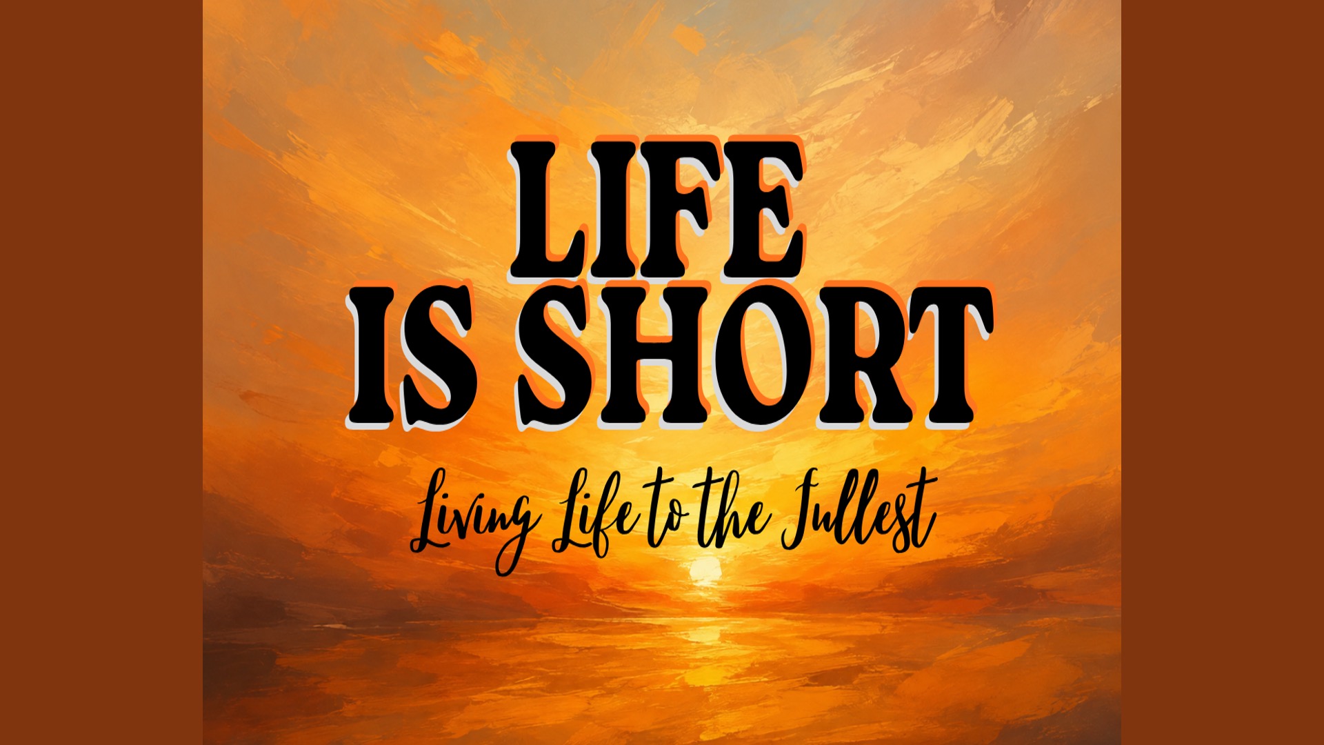 LIFE IS SHORT
