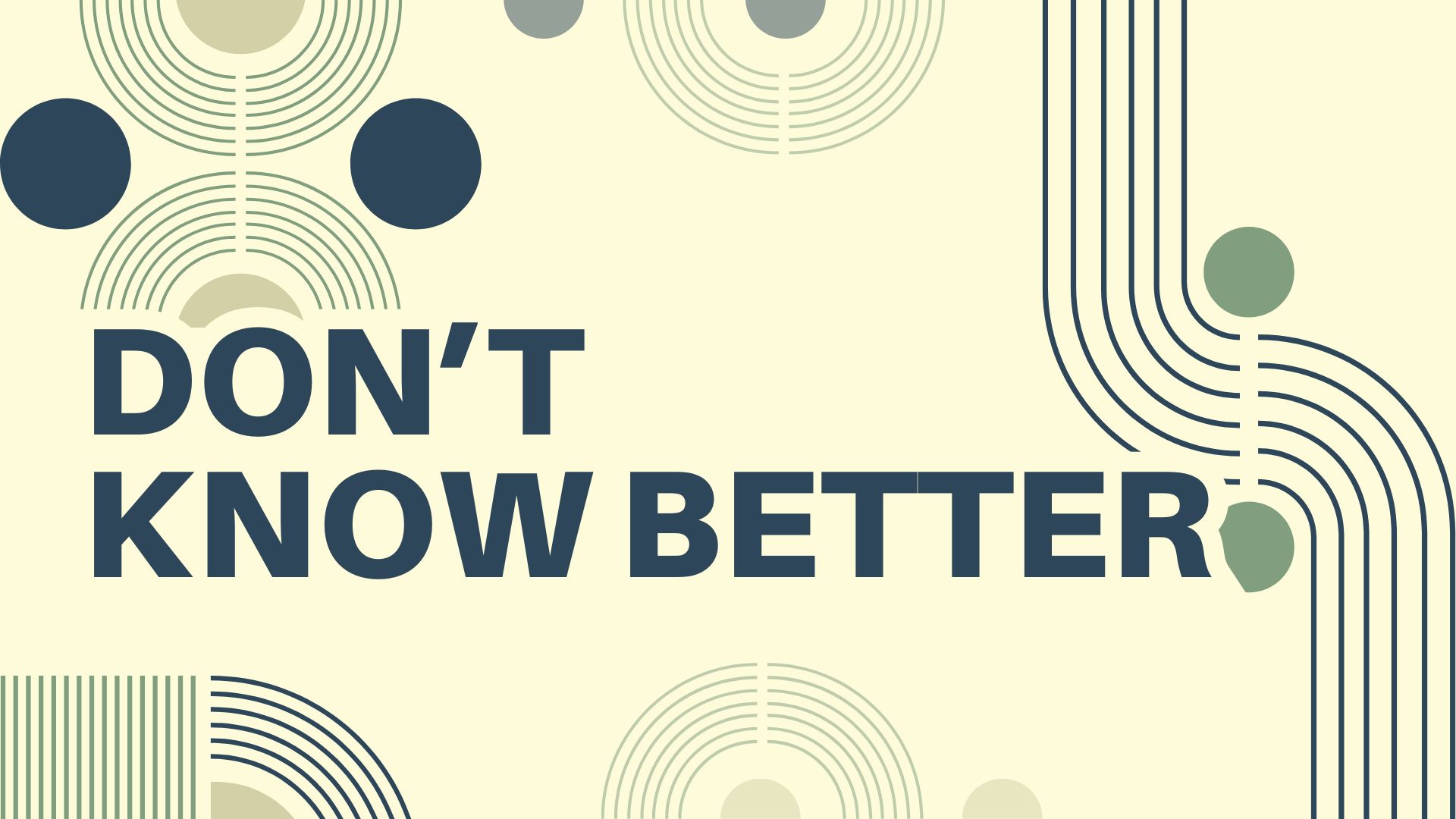 DON’T KNOW BETTER